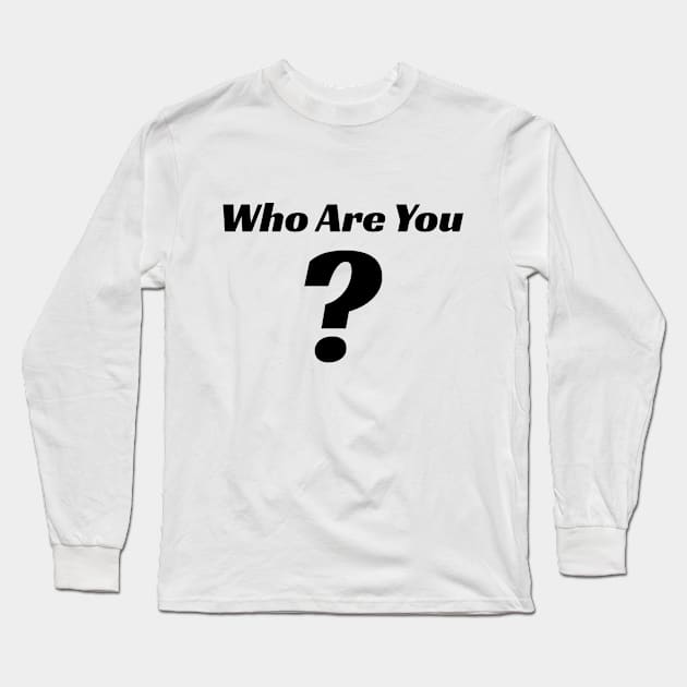 Who Are You Long Sleeve T-Shirt by LAMUS